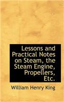 Lessons and Practical Notes on Steam, the Steam Engine, Propellers, Etc.