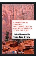 Expression in Singing, Including Thirty-One Exercises for Voice Culture