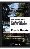 Montes the Matador; & Other Stories