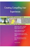 Creating Compelling User Experiences Complete Self-Assessment Guide