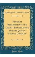 Program Requirements and Design Specifications for the Quincy School Complex (Classic Reprint)