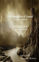 Prophecies of Daniel According to Kabbalah, Chapter 8 Alternate Translation