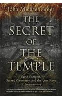 The Secret of the Temple: Earth Energies, Sacred Geometry, and the Lost Keys of Freemasonry