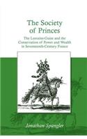 Society of Princes: The Lorraine-Guise and the Conservation of Power and Wealth in Seventeenth-Century France