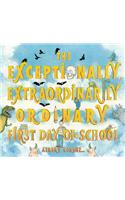 The Exceptionally, Extraordinarily Ordinary First Day of School: A Picture Book