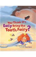 You Think It's Easy Being the Tooth Fairy?