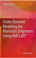 Finite Element Modeling for Materials Engineers Using Matlab(r)