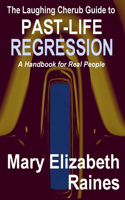 Laughing Cherub Guide to Past-Life Regression: A Handbook for Real People