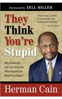 They Think You're Stupid: Why Democrats Lost Your Vote and What Republicans Must Do to Keep It