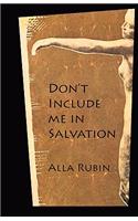 Don't Include Me in Salvation: (English)