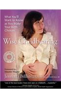 Wise Childbearing, What You'll Want to Know as You Make Your Birth Choices