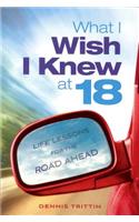 What I Wish I Knew at 18: Life Lessons for the Road Ahead