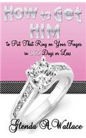 How to Get Him to Put That Ring on Your Finger in 365 Days or Less