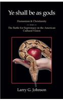 Ye shall be as gods - Humanism and Christianity - The Battle for Supremacy in the American Cultural Vision