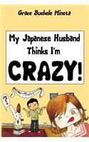 My Japanese Husband Thinks I'm Crazy