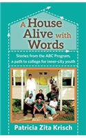 A House Alive with Words: Stories from the ABC Program, a Path to College for Inner-City Youth