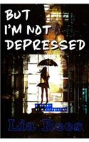 But I'm Not Depressed