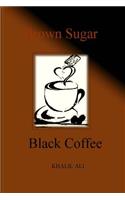 Brown Sugar, Black Coffee
