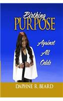 Birthing Purpose Against All Odds