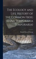 Ecology and Life History of the Common Frog (Rana Temporaria Temporaria)