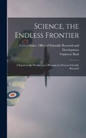 Science, the Endless Frontier; a Report to the President on a Program for Postwar Scientific Research