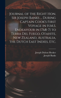 Journal of the Right Hon. Sir Joseph Banks ... During Captain Cook's First Voyage in H.M.S. Endeavour in 1768-71 to Terra del Fuego, Otahite, New Zealand, Australia, the Dutch East Indies, etc.