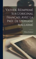 Vathek. Réimprimé sur l'original français, avec la préf. de Stéphane Mallarmé