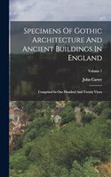 Specimens Of Gothic Architecture And Ancient Buildings In England