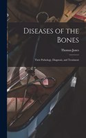 Diseases of the Bones: Their Pathology, Diagnosis, and Treatment