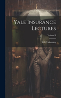 Yale Insurance Lectures; Volume II