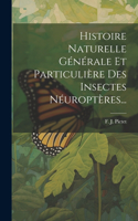 Histoire Naturelle Générale Et Particulière Des Insectes Néuroptères...