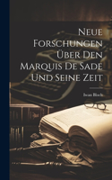 Neue Forschungen Über Den Marquis De Sade Und Seine Zeit