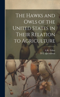 Hawks and Owls of the United States in Their Relation to Agriculture