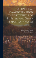 Practical Commentary Upon the First Epistle of St. Peter, and Other Expository Works; Volume 1