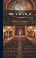 Forbin de Solliés; ou, Le testament du roi René; pièce en deux actes, un épilogue, et en vers