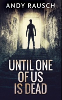 Until One of Us Is Dead: Premium Hardcover Edition