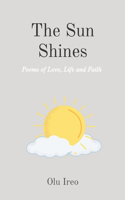 Sun Shines: Poems of Love, Life and Faith