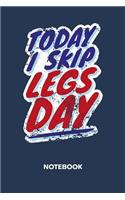 Today I Skip Legs Day NOTEBOOK