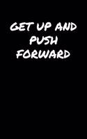 Get Up and Push Forward
