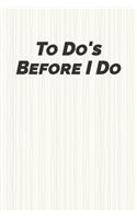 To do's before I do