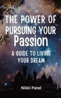 Power of Pursuing Your Passion: A Guide to Living Your Dream (Large Print Edition)