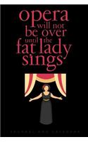 Opera Will Not Be Over Until the Fat Lady Sings