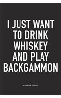 I Just Want to Drink Whiskey and Play Backgammon: A 6x9 Inch Matte Softcover Diary Notebook with 120 Blank Lined Pages and a Funny Gaming Cover Slogan