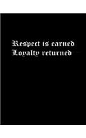 Respect is earned Loyalty returned