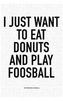 I Just Want To Eat Donuts And Play Foosball