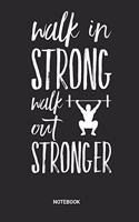 Walk in Strong Walk out Stronger Notebook