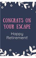 Congrats On Your Escape. Happy Retirement