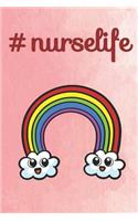 #NurseLife: Rainbow Cute Funny Self Motivational And Friendship Journal Notebook. Perfect For Birthday, Anniversary, Christmas, Graduation and Holiday Gifts for