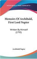 Memoirs Of Archibald, First Lord Napier: Written By Himself (1793)