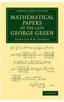 Mathematical Papers of the Late George Green